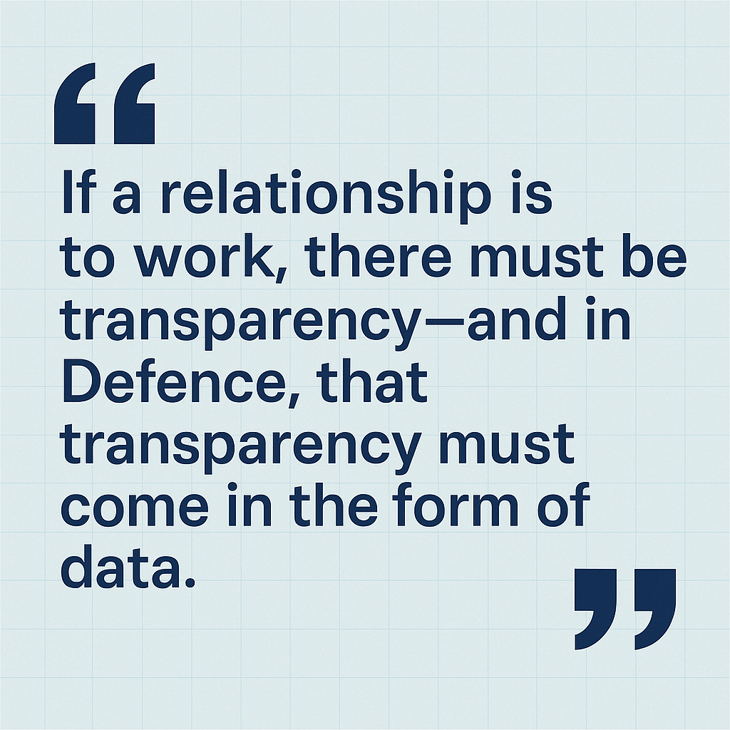 “If a Relationship Is to Work, There Must Be Transparency – And in Defence, That Transparency Must Come in the Form of Data”